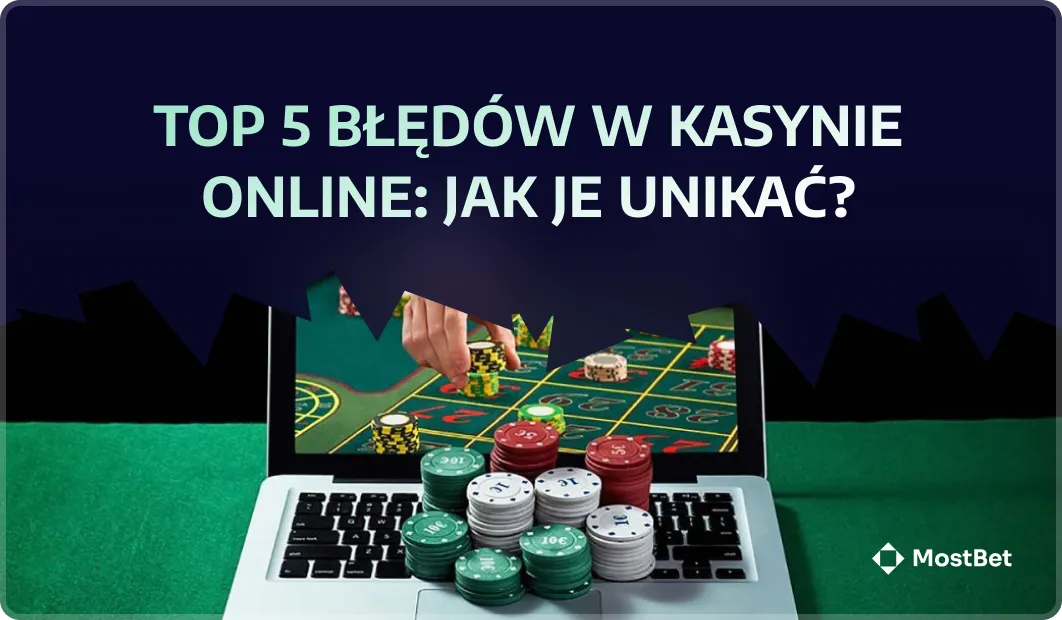 Top 5 błędów w kasynie online: Jak je unikać?